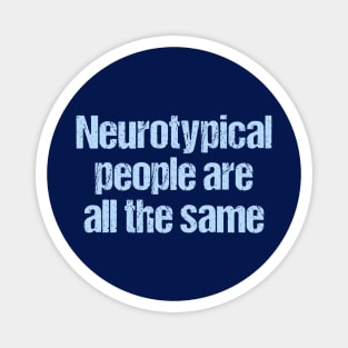 Neurotypical People Are All the Same - Funny Autism Magnet